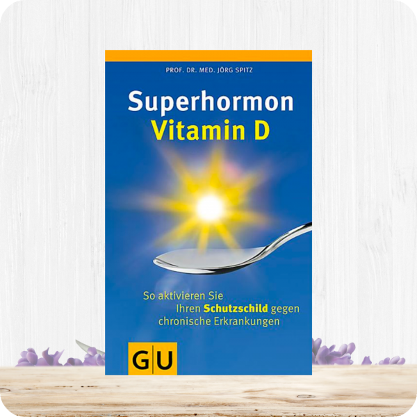 Superhormon Vitamin D von Prof. Dr. Med. Jörg Spitz